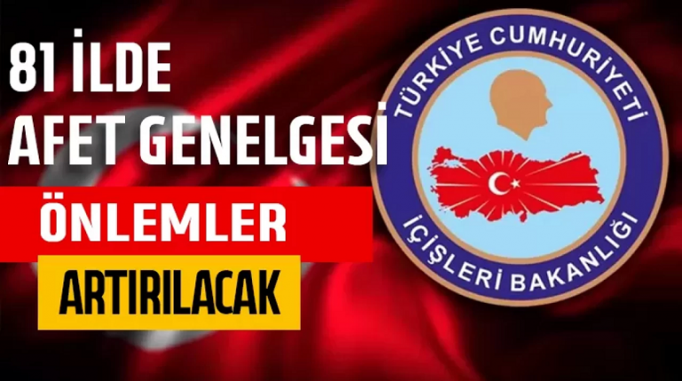 81 ile 'afet' genelgesi Önlemler artırılacak