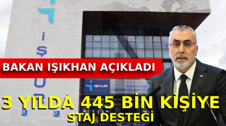 Bakan Işıkhan duyurdu Son 3 yılda 445 bin kişiye 63,5 milyar lira staj desteği!
