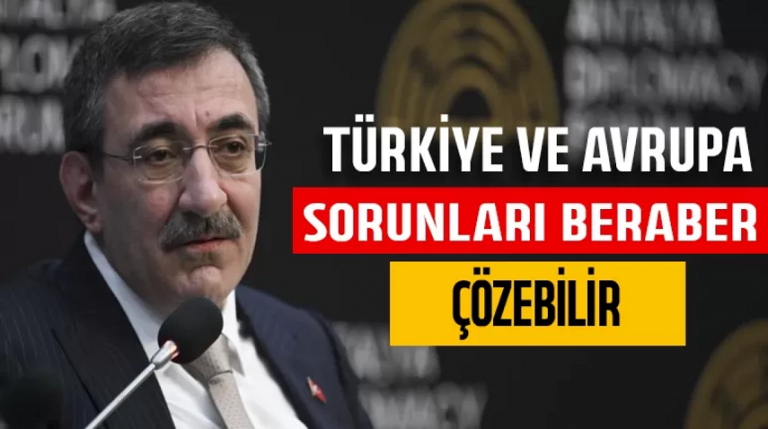 Cevdet Yılmaz Türkiye ve Avrupa sorunları beraber çözebilir
