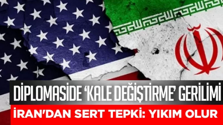 Diplomaside ‘Kale değiştirme’ gerilimi İran'dan sert tepki Yıkım olur