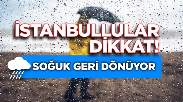 İstanbullular dikkat Kış soğuğu geri dönüyor, yağış günlerce sürecek