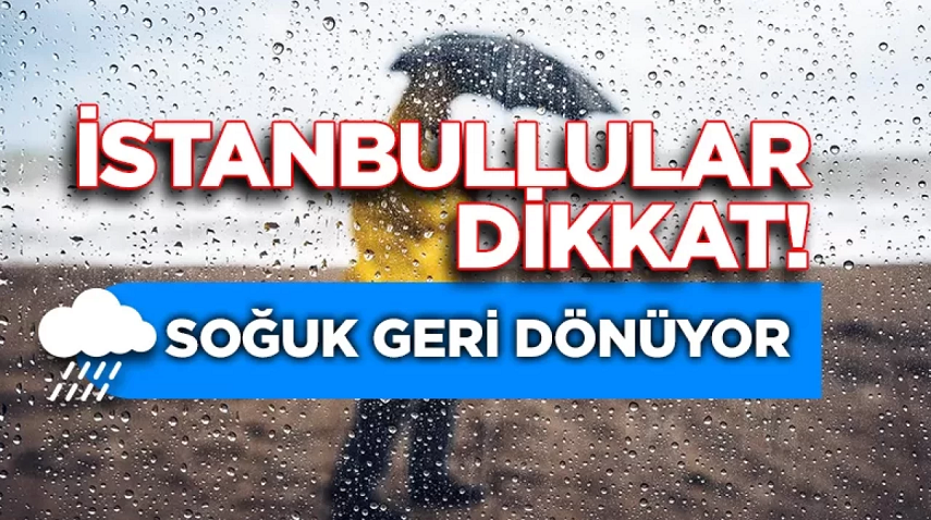 İstanbullular dikkat Kış soğuğu geri dönüyor, yağış günlerce sürecek