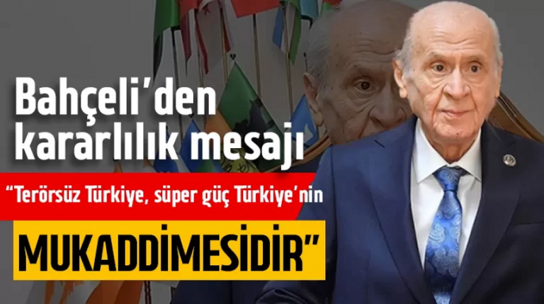 MHP Lideri Devlet Bahçeli Terörsüz Türkiye, süper güç Türkiye’nin mukaddimesidir