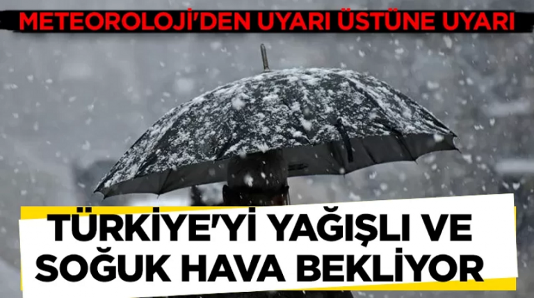 Meteoroloji'den uyarı üstüne uyarı! Türkiye'yi yağışlı ve soğuk hava bekliyor