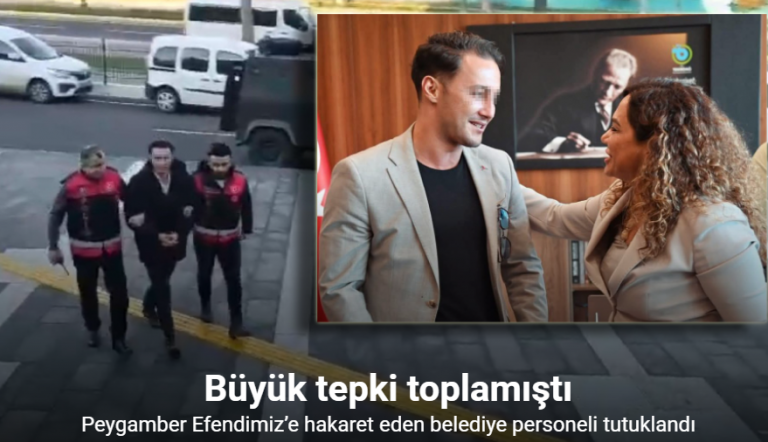 Peygamber Efendimiz’e hakaret eden belediye personeli tutuklandı